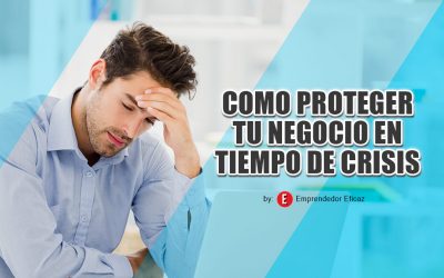 Protege tu Negocio en tiempo de Crisis