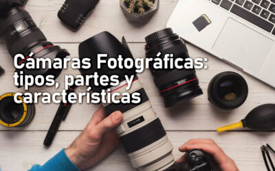 Cámaras Fotográficas: tipos, partes y características