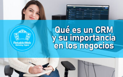 Qué es un CRM y su importancia en los negocios