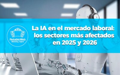 La IA en el mercado laboral: los sectores más afectados en 2025 y 2026