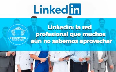 LinkedIn: la red profesional que muchos aún no sabemos aprovechar