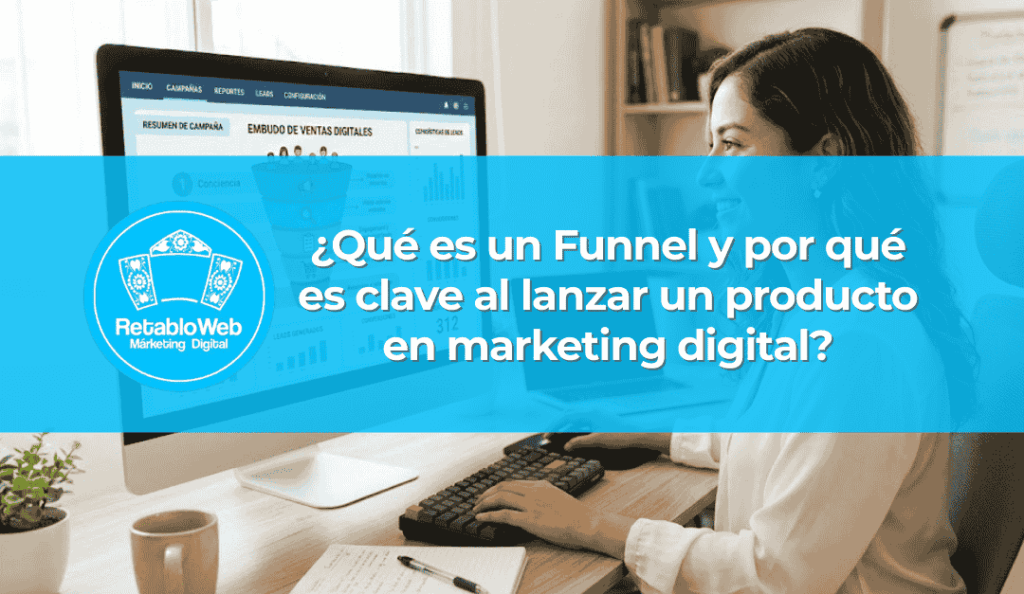 ¿Qué es un Funnel y por qué es clave al lanzar un producto en marketing digital?