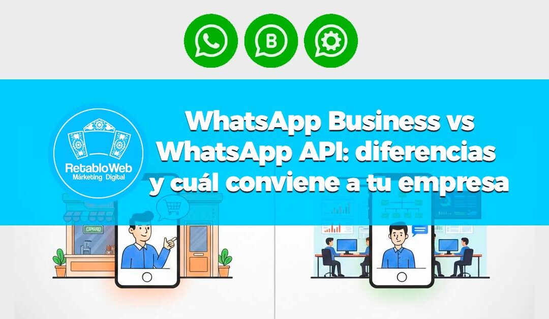 WhatsApp Business vs API: diferencias clave y cuál conviene a tu empresa