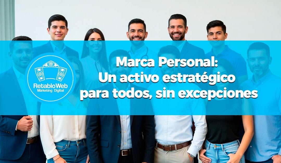 Marca Personal: Un activo estratégico para todos, sin excepciones