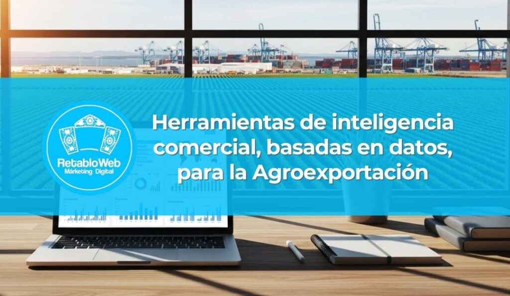 Herramientas de inteligencia comercial basadas en datos para la Agroexportación