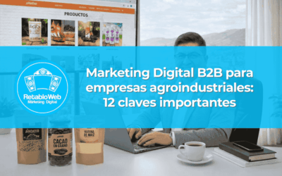 Marketing Digital B2B para empresas agroindustriales: 12 claves importantes